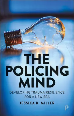 Mintea poliției: Dezvoltarea rezilienței la traume pentru o nouă eră - The Policing Mind: Developing Trauma Resilience for a New Era