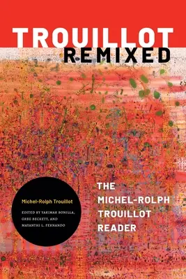 Trouillot Remixed - The Michel-Rolph Trouillot Reader