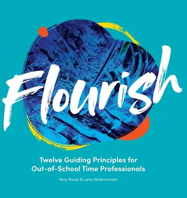 Flourish: Douăsprezece principii directoare pentru profesioniștii care lucrează în afara programului școlar - Flourish: Twelve Guiding Principles for Out-of-School Time Professionals