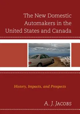 Noii producători interni de automobile din Statele Unite și Canada: History, Impacts, and Prospects (Istoric, impact și perspective) - The New Domestic Automakers in the United States and Canada: History, Impacts, and Prospects