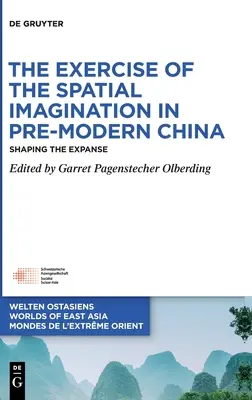 Exercitarea imaginației spațiale în China premodernă: Modelarea expansiunii - The Exercise of the Spatial Imagination in Pre-Modern China: Shaping the Expanse