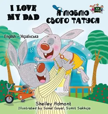 Îl iubesc pe tata: Engleză ucraineană ediție bilingvă - I Love My Dad: English Ukrainian Bilingual Edition
