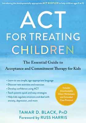 ACT pentru tratarea copiilor: Ghidul esențial pentru terapia de acceptare și angajament pentru copii - ACT for Treating Children: The Essential Guide to Acceptance and Commitment Therapy for Kids