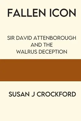 Icoana decăzută: Sir David Attenborough și înșelăciunea cu morsa - Fallen Icon: Sir David Attenborough and the Walrus Deception