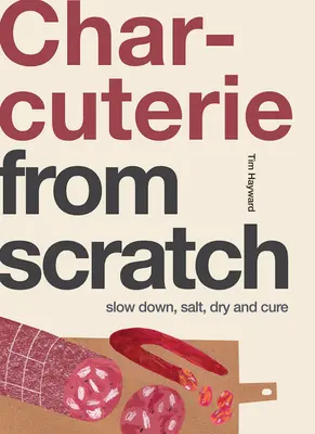 Charcuterie: Încetinește, sărează, usucă și vindecă - Charcuterie: Slow Down, Salt, Dry and Cure