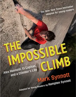 Ascensiunea imposibilă (adaptarea pentru tinerii cititori): Alex Honnold, El Capitan și viața unui alpinist - The Impossible Climb (Young Readers Adaptation): Alex Honnold, El Capitan, and a Climber's Life