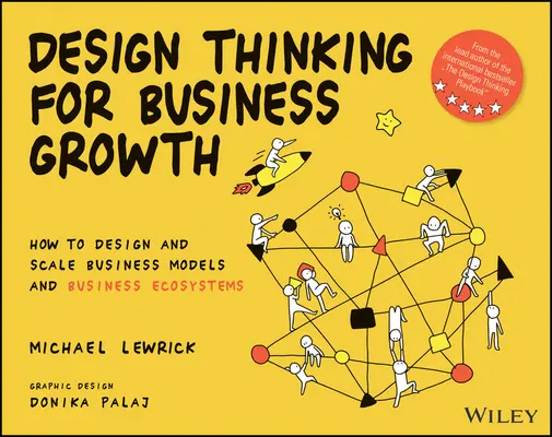 Design Thinking pentru creșterea afacerilor: Cum să concepi și să dezvolți modele de afaceri și ecosisteme de afaceri - Design Thinking for Business Growth: How to Design and Scale Business Models and Business Ecosystems