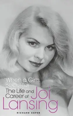 When a Girl's Beautiful” - Viața și cariera lui Joi Lansing (hardback)” - When a Girl's Beautiful
