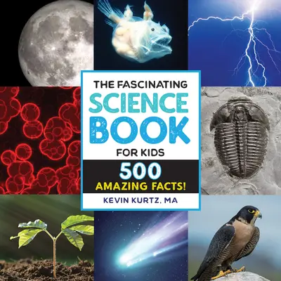 The Fascinating Science Book for Kids: 500 Amazing Facts!
