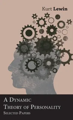 O teorie dinamică a personalității - Lucrări selectate - A Dynamic Theory of Personality - Selected Papers
