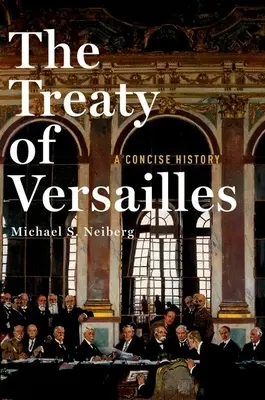 Tratatul de la Versailles: O istorie concisă - The Treaty of Versailles: A Concise History