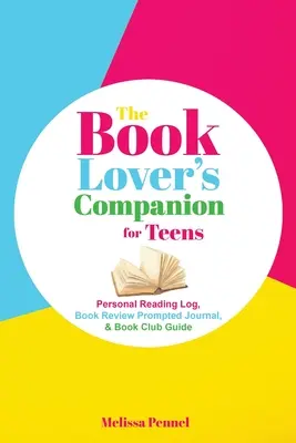 The Book Lover's Companion for Teens: Jurnal personal de lectură, jurnal de recenzii și ghid pentru cluburi - The Book Lover's Companion for Teens: Personal Reading Log, Review Prompted Journal, and Club Guide