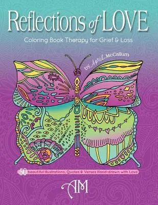 Reflecții ale iubirii: Terapie cu cărți de colorat pentru durere și pierdere - Reflections of Love: Coloring Book Therapy for Grief and Loss