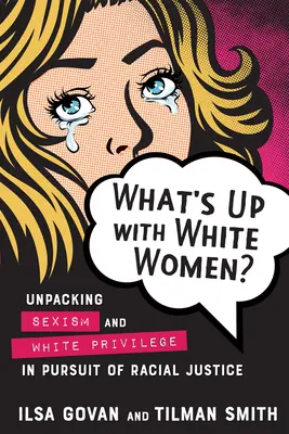 What's Up with White Women?: Depășirea sexismului și a privilegiului alb în căutarea justiției rasiale - What's Up with White Women?: Unpacking Sexism and White Privilege in Pursuit of Racial Justice