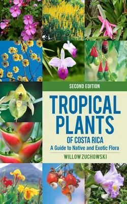 Plante tropicale din Costa Rica: Un ghid al florei indigene și exotice - Tropical Plants of Costa Rica: A Guide to Native and Exotic Flora