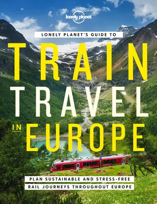 Ghidul Lonely Planet pentru călătorii cu trenul în Europa 1 - Lonely Planet's Guide to Train Travel in Europe 1