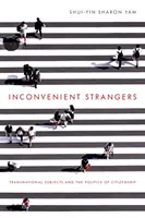 Străini incomozi: Transnational Subjects and the Politics of Citizenship (Subiecți transnaționali și politica cetățeniei) - Inconvenient Strangers: Transnational Subjects and the Politics of Citizenship