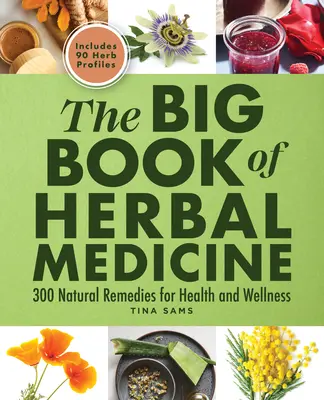 Marea carte a plantelor medicinale: 300 de remedii naturale pentru sănătate și bunăstare - The Big Book of Herbal Medicine: 300 Natural Remedies for Health and Wellness