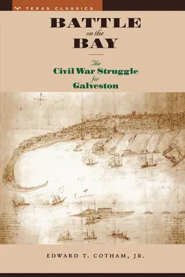 Bătălia de pe golf: Lupta din Războiul Civil pentru Galveston - Battle on the Bay: The Civil War Struggle for Galveston