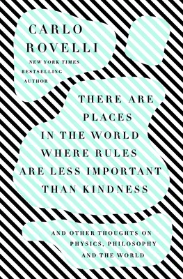 Există locuri în lume în care regulile sunt mai puțin importante decât bunătatea: And Other Thoughts on Physics, Philosophy and the World - There Are Places in the World Where Rules Are Less Important Than Kindness: And Other Thoughts on Physics, Philosophy and the World