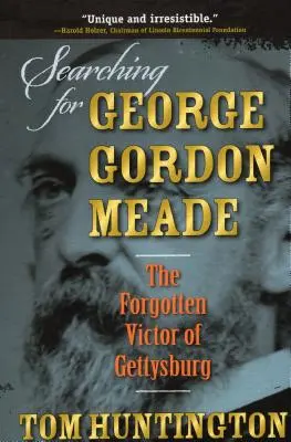 În căutarea lui George Gordon Meade: Victorul uitat de la Gettysburg - Searching for George Gordon Meade: The Forgotten Victor of Gettysburg
