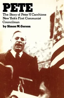 Pete: povestea lui Peter V. Caccione Consilierul comunist potrivit din New York: povestea lui Peter V. Caccione - Pete: the story of Peter V. Caccione New York's fit communist councilman: the story of Peter V. Caccione