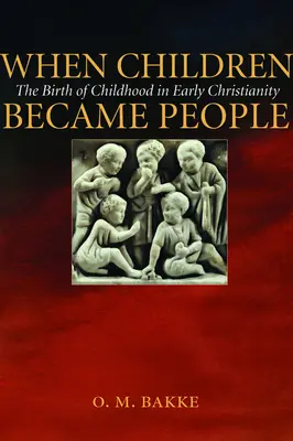 Când copiii au devenit oameni: Nașterea copilăriei în creștinismul timpuriu - When Children Became People: The Birth of Childhood in Early Christianity