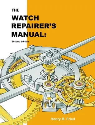 Manualul reparatorului de ceasuri: Ediția a doua - The Watch Repairer's Manual: Second Edition