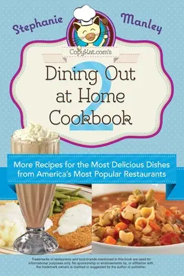 Copykat.com's Dining Out at Home Cookbook 2: Mai multe rețete pentru cele mai delicioase feluri de mâncare din cele mai populare restaurante din America - Copykat.Com's Dining Out at Home Cookbook 2: More Recipes for the Most Delicious Dishes from America's Most Popular Restaurants