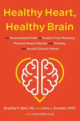Inimă sănătoasă, creier sănătos: Calea personalizată pentru a vă proteja memoria, a preveni atacurile de cord și accidentele vasculare cerebrale și a evita bolile cronice - Healthy Heart, Healthy Brain: The Personalized Path to Protect Your Memory, Prevent Heart Attacks and Strokes, and Avoid Chronic Illness