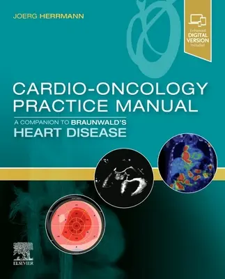 Manual practic de cardio-oncologie: Un însoțitor pentru bolile de inimă ale lui Braunwald - Cardio-Oncology Practice Manual: A Companion to Braunwald's Heart Disease