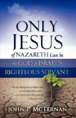 Doar Iisus din Nazaret poate fi slujitorul neprihănit al Dumnezeului lui Israel - Only Jesus of Nazareth Can Be the God of Israel's Righteous Servant