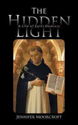 Lumina ascunsă: O viață a Sfântului Dominic - The Hidden Light: A Life of Saint Dominic