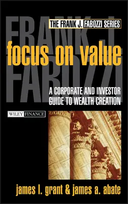 Focus pe valoare: Un ghid al corporațiilor și investitorilor pentru crearea de bogăție - Focus on Value: A Corporate and Investor Guide to Wealth Creation