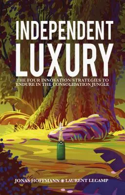 Independent Luxury: Cele patru strategii de inovare pentru a rezista în jungla consolidărilor - Independent Luxury: The Four Innovation Strategies to Endure in the Consolidation Jungle