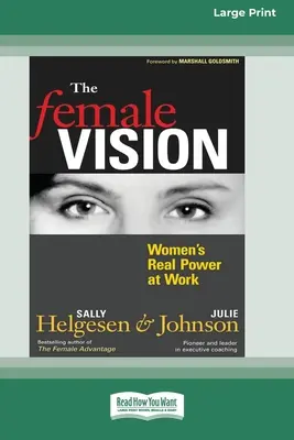 Viziunea feminină: Puterea reală a femeilor la locul de muncă (16pt Large Print Edition) - The Female Vision: Women's Real Power at Work (16pt Large Print Edition)
