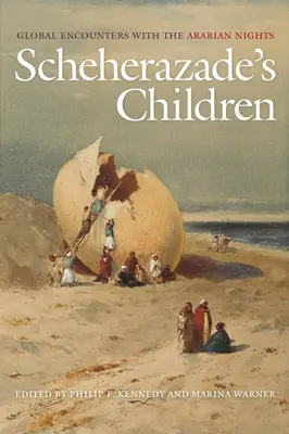 Copiii Șeherazadei: Întâlniri globale cu Nopțile Arabe - Scheherazade's Children: Global Encounters with the Arabian Nights