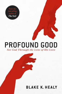 Binele profund: Vedeți-L pe Dumnezeu prin lentila iubirii Sale - Profound Good: See God Through the Lens of His Love