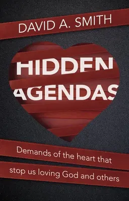 Agende ascunse: Cereri ale inimii care ne împiedică să-L iubim pe Dumnezeu și pe alții - Hidden Agendas: Demands of the Heart That Stop Us Loving God and Others