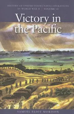 Victory in the Pacific, 1945: Istoria operațiunilor navale ale Statelor Unite în Al Doilea Război Mondial, volumul 14 - Victory in the Pacific, 1945: History of United States Naval Operations in World War II, Volume 14
