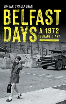 Belfast Days: Un jurnal de adolescentă din 1972 - Belfast Days: A 1972 Teenage Diary