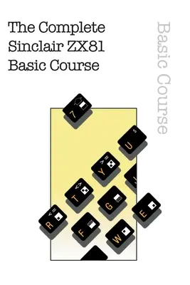 Cursul complet de bază Sinclair ZX81 - The Complete Sinclair ZX81 Basic Course