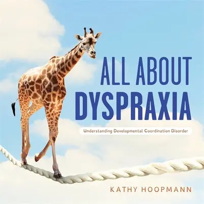 Totul despre dispraxie: Înțelegerea tulburării de coordonare a dezvoltării - All about Dyspraxia: Understanding Developmental Coordination Disorder