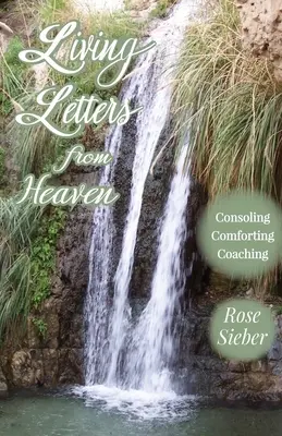 Scrisori vii din cer Consolând, alinând, antrenând - LIVING LETTERS FROM HEAVEN Consoling, Comforting, Coaching