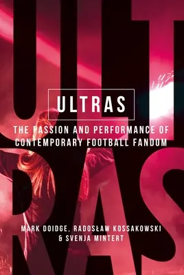 Ultras: Pasiunea și performanța fandomului fotbalistic contemporan - Ultras: The Passion and Performance of Contemporary Football Fandom
