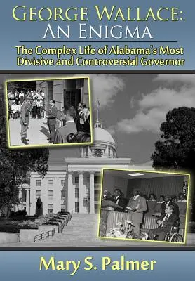George Wallace: O enigmă: Viața complexă a celui mai controversat guvernator din Alabama - George Wallace: An Enigma: The Complex Life of Alabama's Most Divisive and Controversial Governor