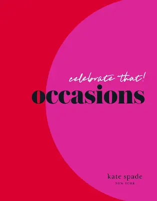 Kate Spade New York Sărbătorește asta!: Ocazii - Kate Spade New York Celebrate That!: Occasions