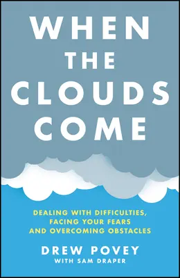 Când vin norii: Confruntarea cu dificultățile, înfruntarea temerilor și depășirea obstacolelor - When the Clouds Come: Dealing with Difficulties, Facing Your Fears, and Overcoming Obstacles
