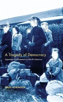 Tragedia democrației: Închisoarea japoneză în America de Nord - Tragedy of Democracy: Japanese Confinement in North America