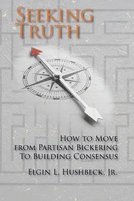 În căutarea adevărului: Cum să trecem de la disputele partizane la construirea consensului - Seeking Truth: How to Move From Partisan Bickering To Building Consensus